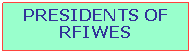 Text Box: PRESIDENTS OF RFIWES